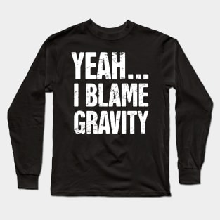 Gravity - Funny Broken Leg Get Well Soon Gift Long Sleeve T-Shirt
